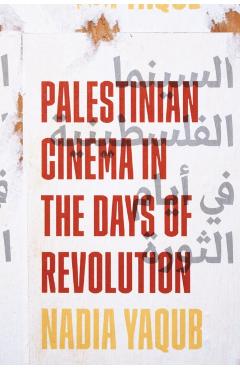 Coperta cărții 'Palestinian Cinema in the Days of Revolution - Nadia Yaqub'