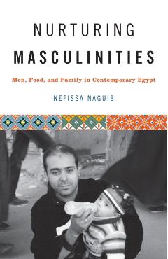 Poza produsului Nurturing Masculinities: Men, Food, and Family in Contemporary Egypt - Nefissa Naguib