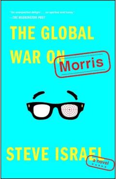 Coperta cărții 'The Global War on Morris - Steve Israel'