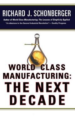 Coperta cărții 'World Class Manufacturing: The Next Decade: Building Power, Strength, and Value - Richard J. Schonberger'