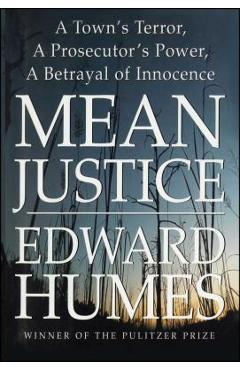Coperta cărții 'Mean Justice: A Town's Terror, a Prosecutor's Power, a Betrayal of Innocence - Edward Humes'