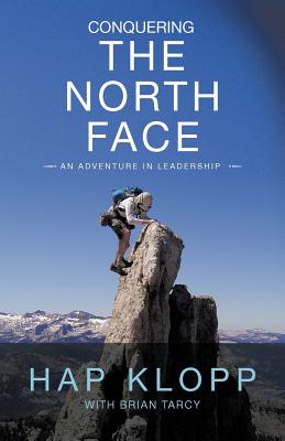 Conquering the North Face: An Adventure in Leadership - Hap Klopp