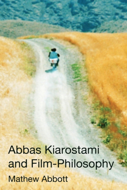 Abbas Kiarostami and Film-Philosophy - Mathew Abbott