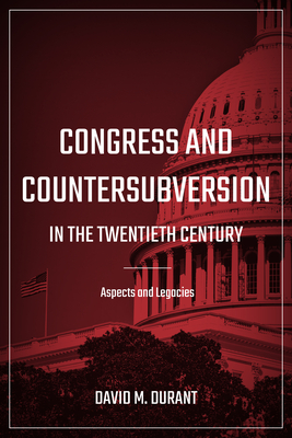 Coperta cărții 'Congress and Countersubversion in the 20th Century: Aspects and Legacies - David M. Durant'