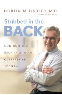 Coperta cărții 'Stabbed in the Back: Confronting Back Pain in an Overtreated Society - Nortin M. Hadler'