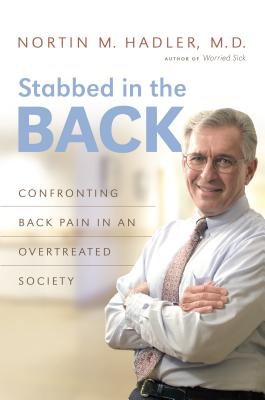 Stabbed in the Back: Confronting Back Pain in an Overtreated Society - Nortin M. Hadler