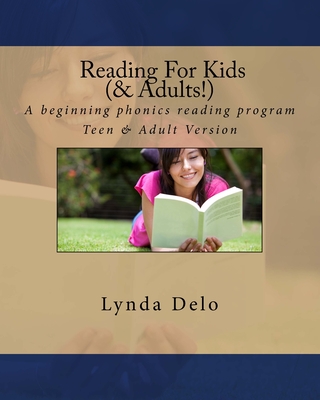 Reading For Kids (and Adults!): A beginning phonics reading program, Teen & Adult Version - Lynda Delo