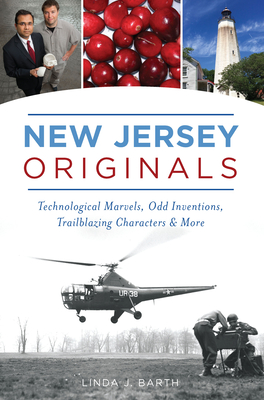 New Jersey Originals: Technological Marvels, Odd Inventions, Trailblazing Characters and More - Linda J. Barth