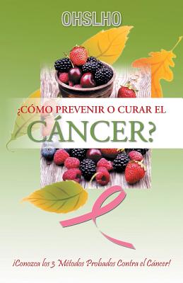 ¿Cómo Prevenir o Curar el CÁNCER?: ¡Conozca los 3 Métodos Probados Contra el Cáncer! - Ohslho Shree