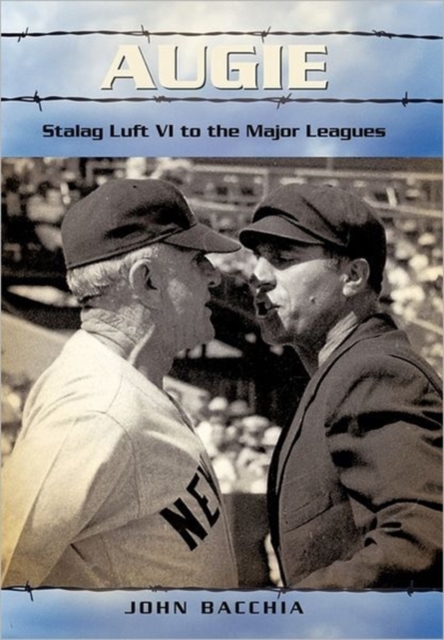 Augie: Stalag Luft VI to the Major Leagues - John Bacchia
