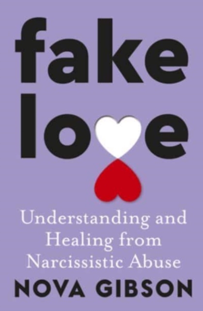 Fake Love: The Bestselling Practical Self-Help Book of 2023 by Australia's Life-Changing Go-To Expert in Understanding and Healing from - Nova Gibson