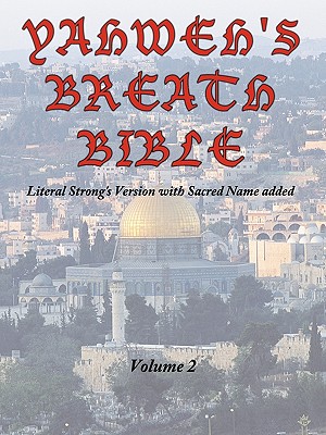 Yahweh's Breath Bible, Volume 2: Literal Strong's Version with Sacred Name added - Jerry Ayers