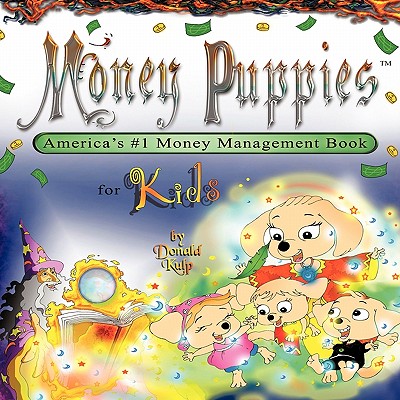 Money Puppies: America's #1 Money Management Book for Kids - Donald Kulp