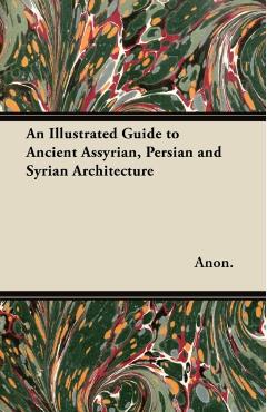 Coperta cărții 'An Illustrated Guide to Ancient Assyrian, Persian and Syrian Architecture - Anon'