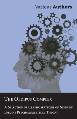 Coperta cărții 'The Oedipus Complex - A Selection of Classic Articles on Sigmund Freud's Psychoanalytical Theory - Various'