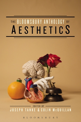 The Bloomsbury Anthology of Aesthetics - Joseph J. Tanke