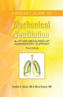 A Pocket Guide to Mechanical Ventilation & Other Measures of Respiratory Support: Third Edition - Rashed A. Hasan M. D.