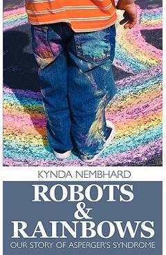 Coperta cărții 'Robots & Rainbows: Our Story of Asperger's Syndrome - Kynda Nembhard'