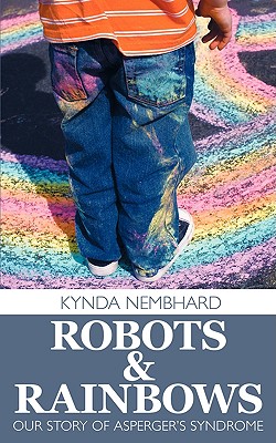 Robots & Rainbows: Our Story of Asperger's Syndrome - Kynda Nembhard