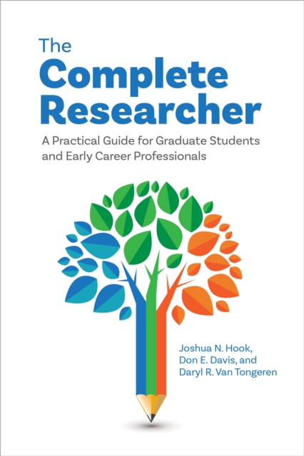 The Complete Researcher: A Practical Guide for Graduate Students and Early Career Professionals - Joshua N. Hook