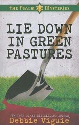 Lie Down in Green Pastures: The Psalm 23 Mysteries #3 - Debbie Viguie