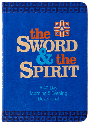The Sword and the Spirit: A 40-Day Morning and Evening Devotional - John Greco
