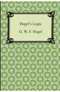 Coperta cărții 'Hegel's Logic: Being Part One of the Encyclopaedia of the Philosophical Sciences - G. W. F. Hegel'