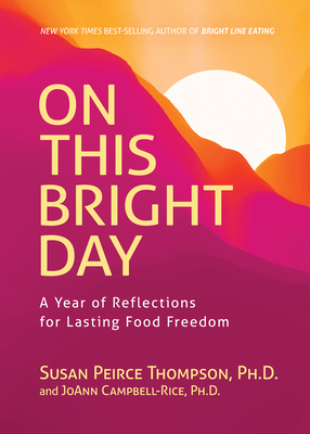On This Bright Day: A Year of Reflections for Lasting Food Freedom - Susan Peirce Thompson