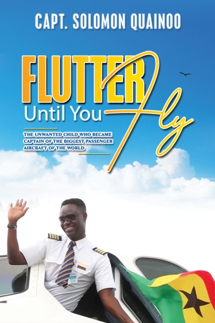 Flutter Until You Fly - Capt Solomon Quainoo