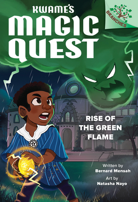 Rise of the Green Flame: A Branches Book (Kwame's Magic Quest #1) - Bernard Mensah