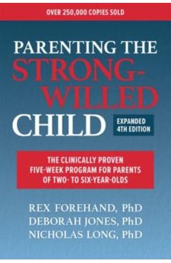 Parenting the Strong-Willed Child, Expanded Fourth Edition: The Clinically Proven Five-Week Program for Parents of Two- To Six-Year-Olds - Rex Forehand