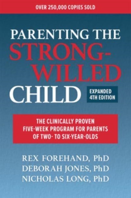 Parenting the Strong-Willed Child, Expanded Fourth Edition: The Clinically Proven Five-Week Program for Parents of Two- To Six-Year-Olds - Rex Forehand
