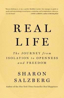 Real Life: The Journey from Isolation to Openness and Freedom - Sharon Salzberg