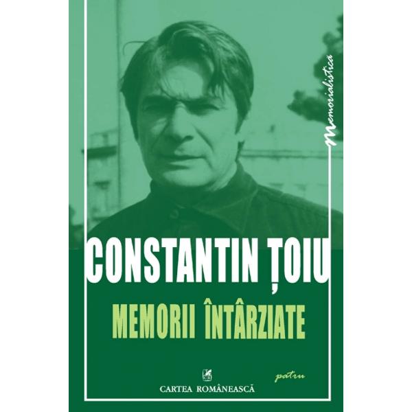 Memorii intarziate - Constantin Toiu