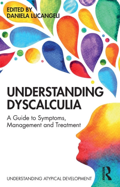 Understanding Dyscalculia: A Guide to Symptoms, Management and Treatment - Daniela Lucangeli