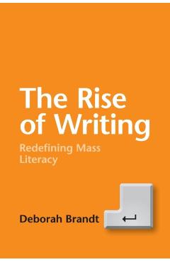 Coperta cărții 'The Rise of Writing: Redefining Mass Literacy - Deborah Brandt'