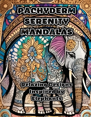 Pachyderm Serenity Mandalas: Relaxing Designs Inspired by Elephants - Colorzen