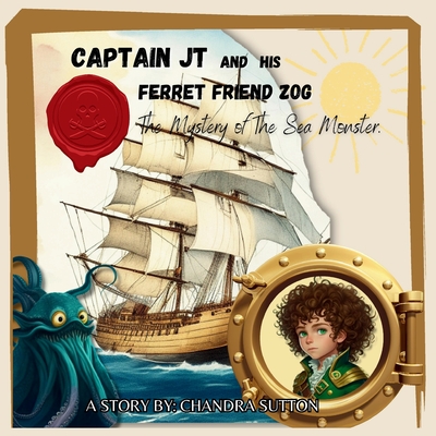 Captain JT and His Ferret Friend Zog: The Mystery of The Sea Monster - Chandra Sutton