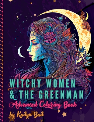 Witchy Women and The Greenman Advanced Coloring Book - Kailyn Bail