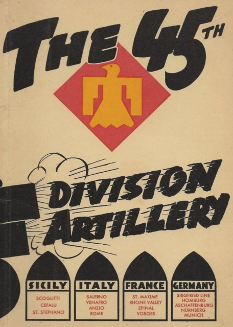 The 45th Infantry Division Field Artillery Unit History - History Delivered