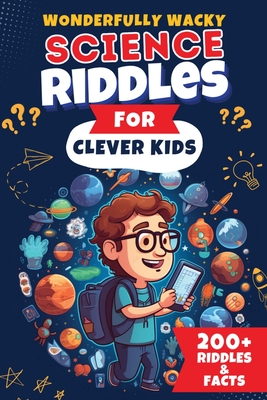 Wonderfully Wacky Science Riddles For Clever Kids: Brain-Boosting Puzzle Book to Entertain, Educate, and Spark Interest in Science! - The Puzzle Patch