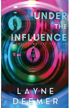 Coperta cărții 'Under the Influence: a psychological thriller - Layne Deemer'