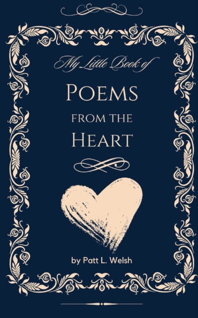 My Little Book of Poems from the Heart - Patt L. Welsh