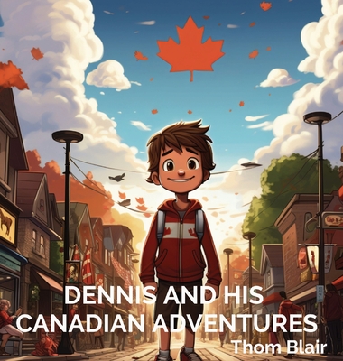 Coperta cărții 'Dennis and His Canadian Adventures - Thom Blair'