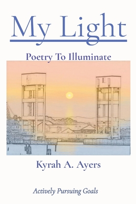 Coperta cărții 'My Light: Poetry To Illuminate - Kyrah A. Ayers'