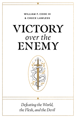 Victory Over the Enemy: Defeating the World, the Flesh, and the Devil - William F. Cook Iii