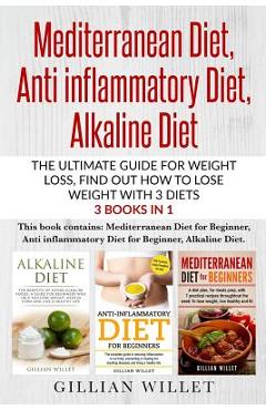 Coperta cărții 'Mediterranean Diet, Anti inflammatory Diet, Alkaline Diet: The ultimate guide for weight loss, find out how to lose'
