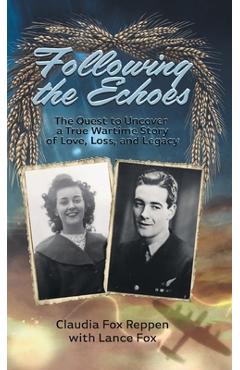 Coperta cărții 'Following the Echoes: The Quest to Uncover a True Wartime Story of Love, Loss, and Legacy - Claudia Fox Reppen'
