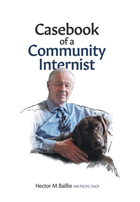 Casebook of a Community Internist - Hector M. Baillie