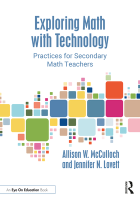 Exploring Math with Technology: Practices for Secondary Math Teachers - Allison W. Mcculloch